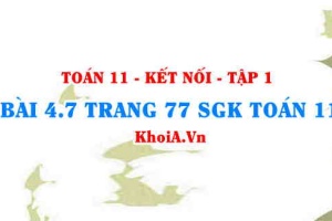 Bài 4.7 trang 77 SGK Toán 11 tập 1 Kết nối tri thức